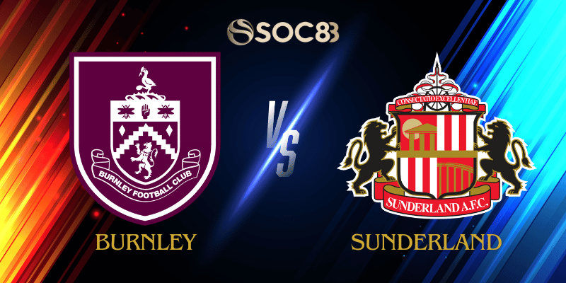 Soi Kèo Nhà Cái Burnley vs Sunderland Ngày 23/08/2025 - Premier League (England)