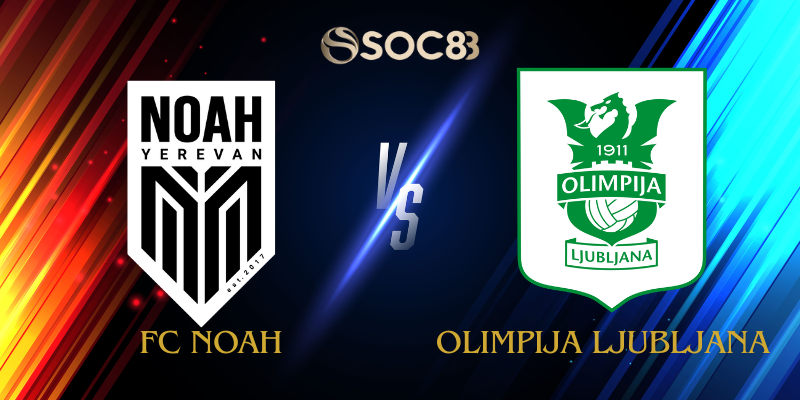 Soi Kèo Nhà Cái FC Noah vs Olimpija Ljubljana Ngày 28/08/2025 – Conference League Qualification