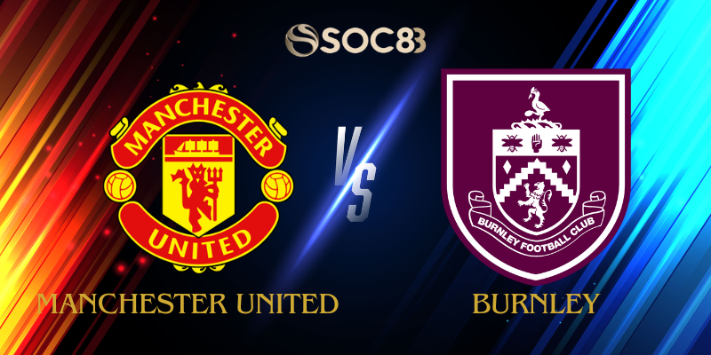 Soi Kèo Nhà Cái Manchester United vs Burnley Ngày 30/08/2025 – Premier League