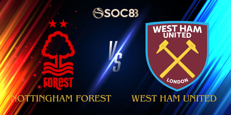 Soi Kèo Nhà Cái Nottingham Forest vs West Ham United Ngày 31/08/2025 – Premier League