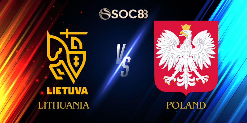 Soi Kèo Nhà Cái Lithuania vs Poland Ngày 13/10/2025 – Vòng Loại World Cup 2026 Khu Vực Châu Âu