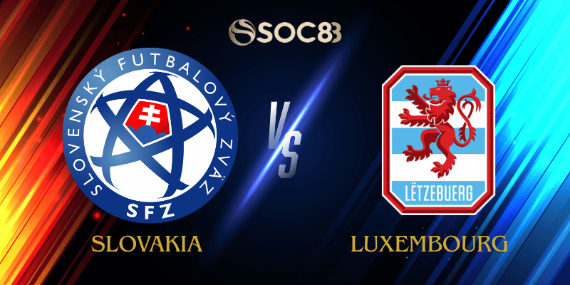 Soi Kèo Nhà Cái Slovakia vs Luxembourg Ngày 14/10/2025 – Vòng Loại World Cup 2026 Khu Vực Châu Âu