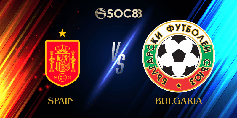 Soi Kèo Nhà Cái Spain vs Bulgaria Ngày 15/10/2025 – Vòng Loại World Cup 2026 Khu Vực Châu Âu