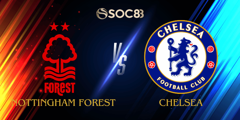 Soi Kèo Nhà Cái Nottingham Forest vs Chelsea Ngày 18/10/2025 – Premier League (Anh)